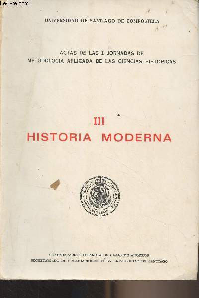 Actas de las I jornadas de metodologia aplicada de las ciencias historicas - III - Hostoria moderna