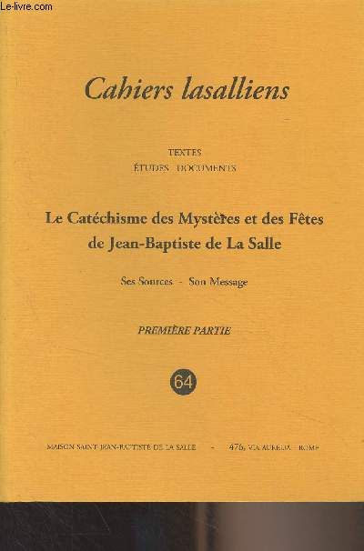 Cahiers lasalliens - n64 & 65 - Textes, tudes, documents - Le Catchisme des Mystres et des Ftes de Jean-Baptiste de La Salle - Premire et deuxime parties