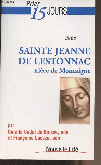 Prier 15 jours avec Sainte Jeanne de Lestonnac, nice de Montaigne