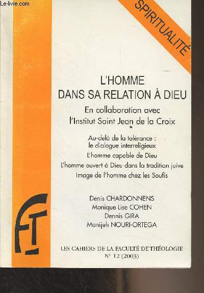 Les cahiers de la facult de thologie n112 - 2003 - Spiritualit - L'homme dans sa relation  Dieu, en collaboration avec l'institut Saint Jean de la Croix (Au-del de la tolrance : le dialogue interreligieux - L'homme capable de Dieu - L'homme ouvert)