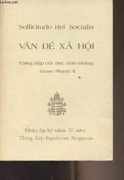 Livre en vietnamien (cf photo) Sollicitudo Rei Socialis : Van de Xa Hi, Thng dip cua Duc Giao-Hoang Gioan-Phalol II - Nhn dip ky nim 20 namp, Thong dip Populorum Progressio