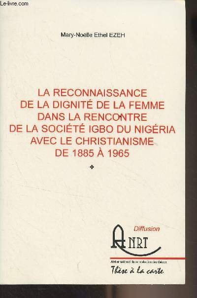 La reconnaissance de la dignit de la femme dans la rencontre de la socit Igbo du Nigria avec le christianime de 1885  1965