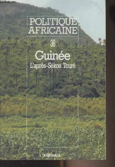 Politique africaine n36, dc. 1989 : Guine, l'aprs-Skou Tour - Difficiles lendemains de rupture - Quadrillage politique et administratif des militaires ? - Les Guinens de l'extrieur : rentrer au pays ? - La 