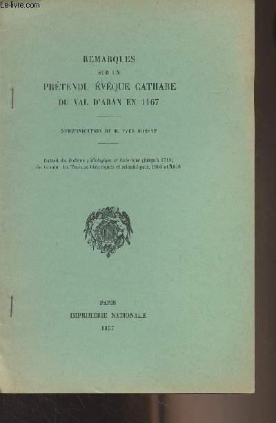 Remarques sur un prtendu vque cathare du Val d'Aran en 1167 - Extrait du Bulletin philologique et historique du Comit des travaux historiques et scientifique, 1955 et 1956