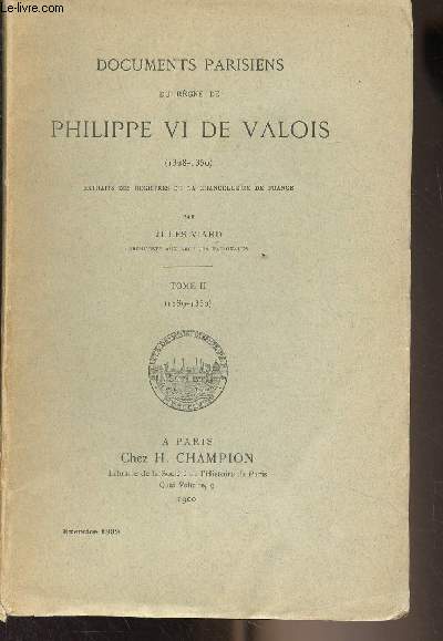Documents parisiens du rgne de Philippe VI de Valois (1328-1350) Extraits des registres de la chancellerie de France - Tome II (1339-1350)