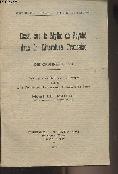 Essai sur le mythe de Psych dans la littrature franaise, des origines  1890 - Thse pour le doctorat Es-Lettres - Universit de Paris, facult des lettres
