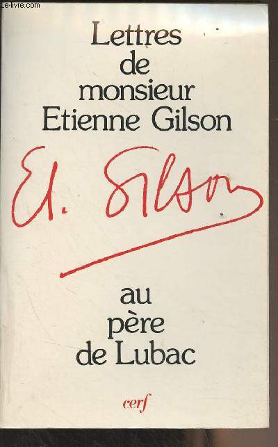 Lettres de M. Etienne Gilson adresses au P. Henri de Lubac et commentes par celui-ci