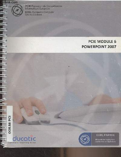 Cours Homologue ECDL/PCIE - Module 6 : Prsentation assiste par ordinateur, Powerpoint 2007