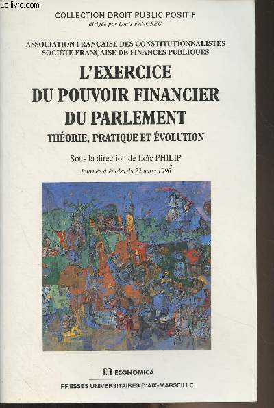 L'exercice du pouvoir financier du parlement, thorie, pratique et volution - Collection droit public positif