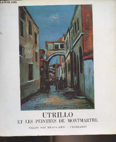 Utrillo et les peintres de Montmatre, Palais des Beaux-Arts, Charleroi, du 11 janvier au 16 fvrier 1969