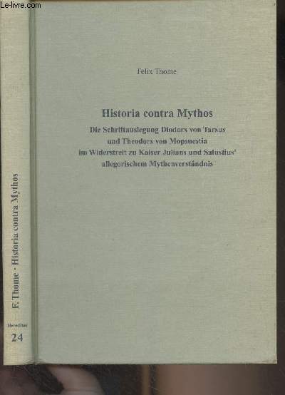 Historia contra Mythos (Die Schriftauslegung Diodors von Tarsus und Theodors von Mopsuesita im Widerstreit zu Kaiser Julians und Salustius' allegorischem Mythenverstndnis) - 