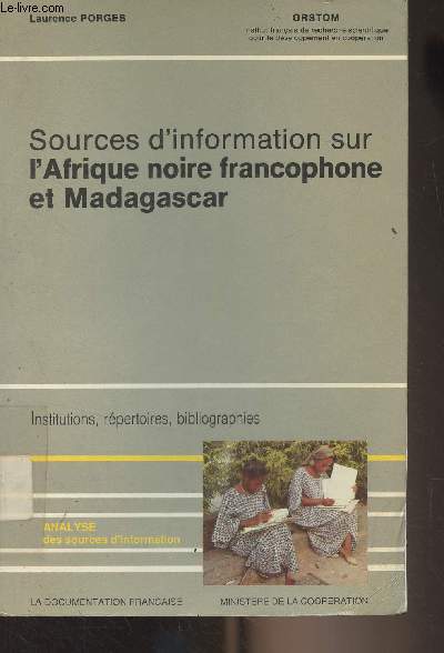 Sources d'information sur l'Afrique noire francophone et Madagascar (Institutions, rpertoires, bibliographies)