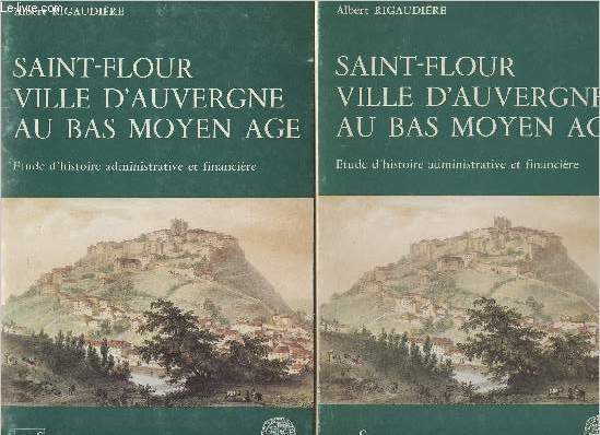 Saint-Flour ville d'Auvergne au bas Moyen Age - Etude d'histoire administrative et financire