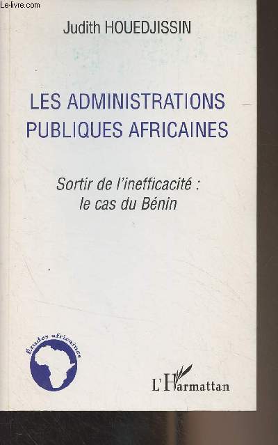 Les administrations publiques africaines - Sortir de l'inefficacit : le cas du Bnin - 