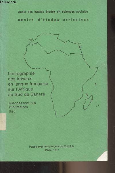 Bibliographie des travaux en langue franaise sur l'Afrique au sud du Sahara (Sciences sociales et humaines) 1985