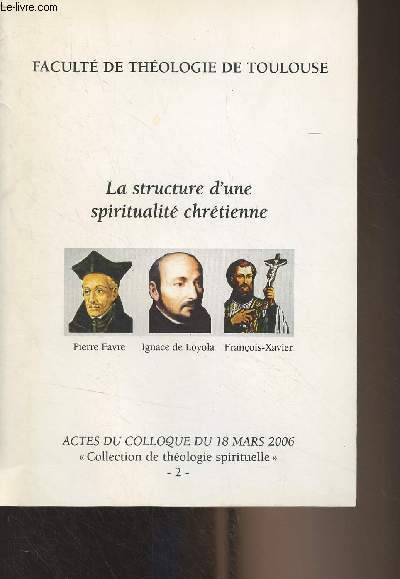 La structure d'une spiritualit chrtienne - Actes du colloque du 18 mars 2006, 2 - 