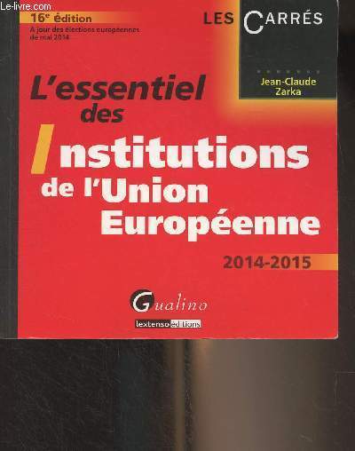 L'essentiel des institutions de l'Union Europenne, 2014-2015 - 16e dition - 