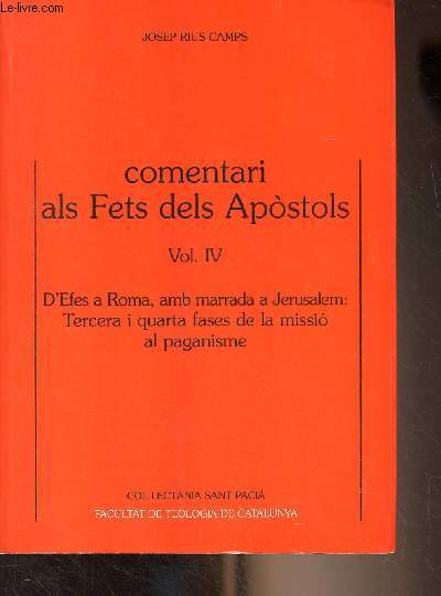 Comentari als Fets dels Apostols - Vol. IV - D'Efes a Roma, amb marrada a Jerusalem : Tercera i quarta fases de la missio al paganisme - Collectania Sant Pacia