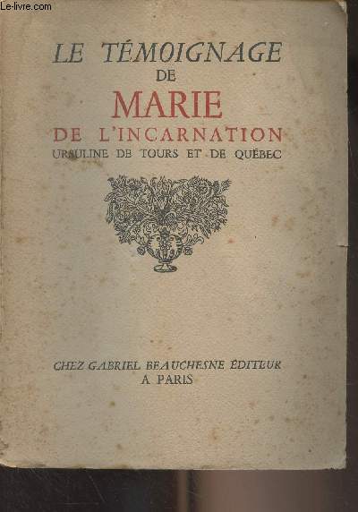 Le tmoignage de Marie de l'incarnation, ursuline de Tours et de Qubec