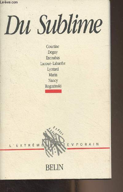 Du sublime (Jean-Franois Courtine, Michel Deguy, Eliane Escoubas, Philippe Lacoue-Labarthe, Jean-Franois Lyotard, Louis Marin, Jean-Luc Nancy, Jacob Rogozinski)