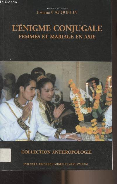 L'Enigme conjugale, femmes et mariage en Asie - Collection 