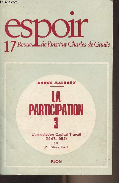 Espoir, Revue de l'Institut Charles de Gaulle - N17 dc. 1976 - A la mmoire d'Andr Malraux - Andr Malraux, la participation, 3 - Le R.P.F. et l'association capital-travail (1947-1955) par Patrick Guiol - Le deuil de l'institut Charles-de-Gaulle - Bre