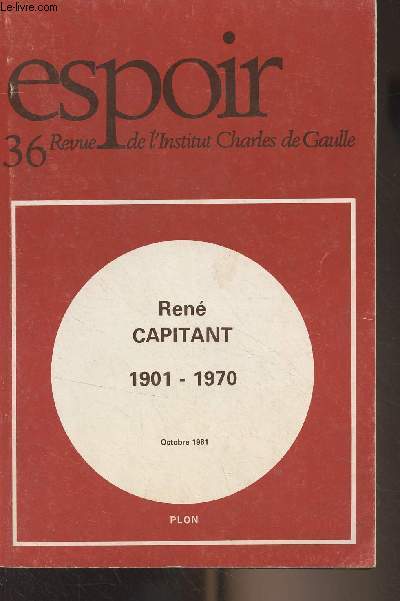 Espoir, Revue de l'Institut Charles de Gaulle - N36 octobre 1981 - Ren Capitant (1901-1970) - Hommage - Diversit de son oeuvre, unit de sa pense - Une vie bien remplie - un grand juriste, un homme engag, une me passionne - Il tait de ceux qui n'o