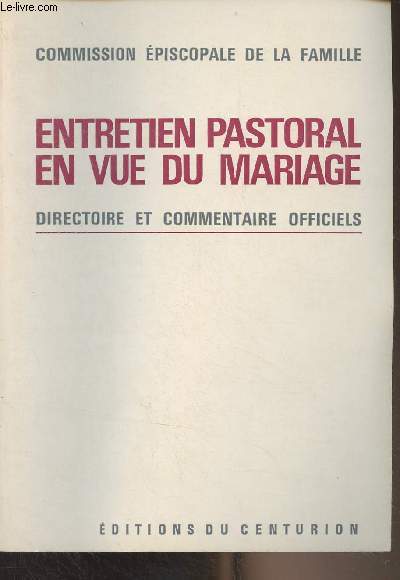 Entretien pastoral en vue du mariage, directoire et commentaire officiels - Commission piscopale de la famille - 