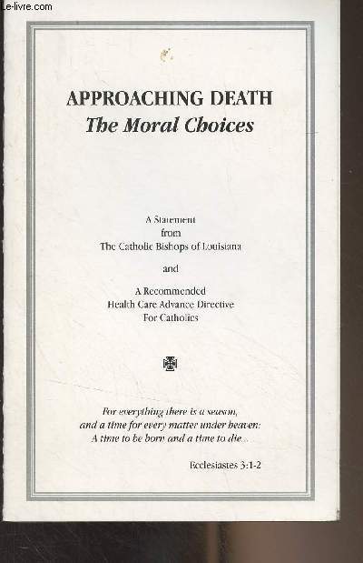 Approaching Death, The Moral Choices - A Statement from the Catholic Bishops of Louisiana and a Recommended Health Care Advance Directive for Catholics