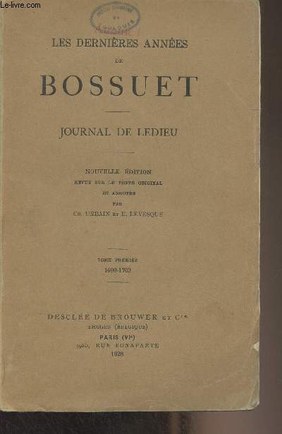 Les dernires annes de Bossuet - Journal de Ledieu - Nouvelle dition revue sur le texte original et annote par Ch. Urbain et E. Levesque - Tome 1 : 1699-1702