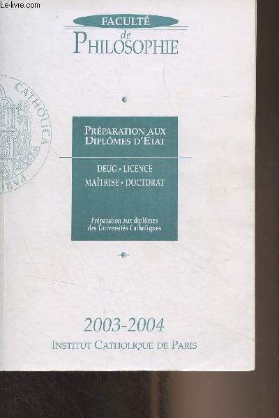 Facult de philosophie - Prparation aux diplmes d'tat (Deug, licence, matrise, doctorat) Prparation aux diplmes des Universits Catholiques 2003-2004