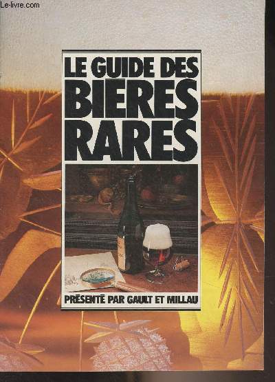 Le guide des bires rares, prsent par Gault et Millau