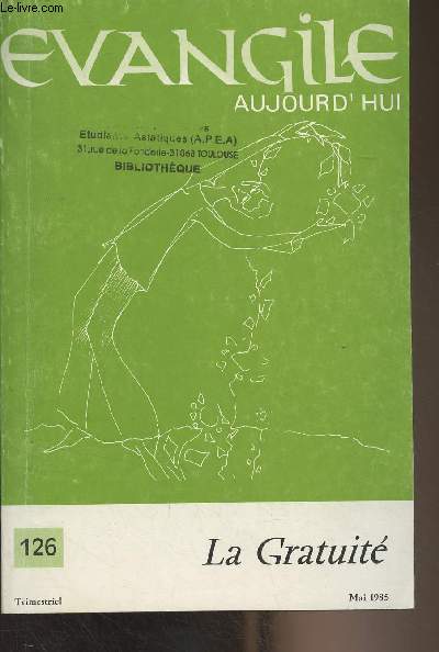 Evangile aujourd'hui n126 - Mai 1985 - La gratuit - Liminaire : qu'est-ce que la gratuit? - La prire gratuite des contemplatives - L'art, lieu de gratuit - Comptine - La gratuit au ras des pquerettes - Vivre gratuitement - Qu'il vive - La face cach