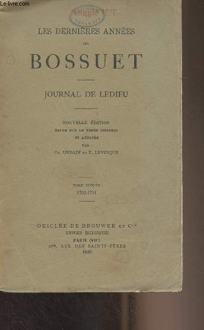 Les dernires annes de Bossuet - Journal de Ledieu - Nouvelle dition revue sur le texte original et annote par Ch. Urbain et E. Levesque - Tome 1 : 1703-1704