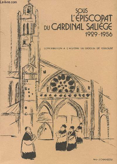 Sous l'piscopat du Cardinal Salige 1929-1956 - Contribution  l'histoire du diocse de Toulouse