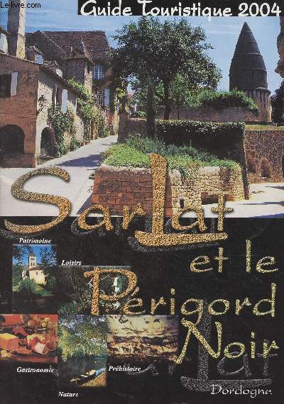 Sarlat et le Prigord Noir - Dordogne - Guide touristique 2004