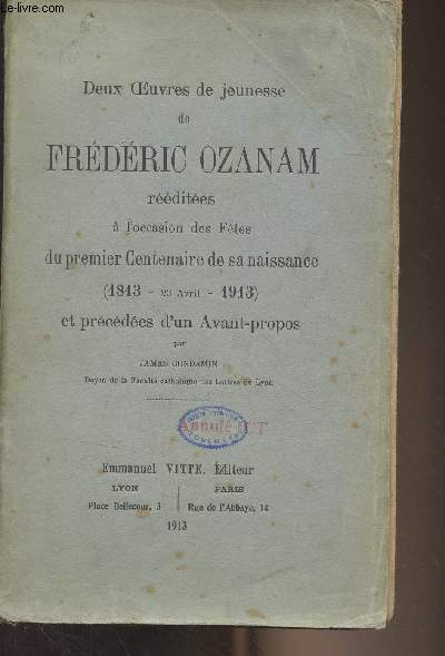 Deux oeuvres de jeunesse de Frdric Ozanam rdites  l'occasion des Ftes du premier Centenaire de sa naissance (1813 - 23 avril - 1913) par James Condamin
