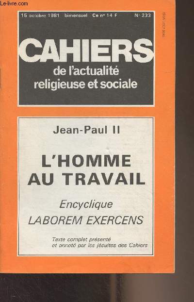 Cahiers d'action religieuse et sociale - 15 oct. 1981 - n233 - Jean-Paul II, l'homme au travail - Encyclique Laborem exercens - Le travail humain quatre-vingt-dix ans aprs Rerum novarum - Dans le dveloppement organisque de l'action et de l'enseignemen