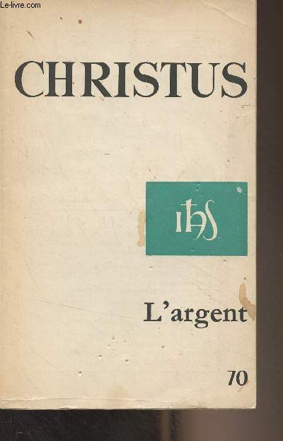 Christus n70 - Tome 18 avril 1971 - L'argent - Billets de banque - Survie - Humiliation - Compromission - Illusions et dfis - Contestation - Ruptures - L'argent, l'change et le don - Dieu ou Mammon - L'intendant malhonnte - Les premiers chrtiens - .