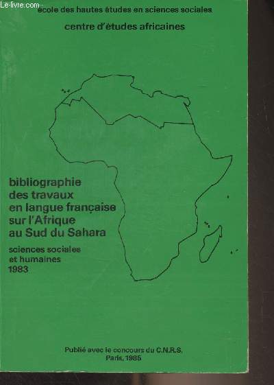 Bibliographie des travaux en langue franaise sur l'Afrique au sud du Sahara (Sciences sociales et humaines) 1983