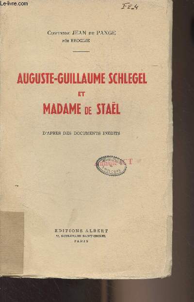 Auguste-Guillaume Schlegel et Madame de Stal, d'aprs des documents indits