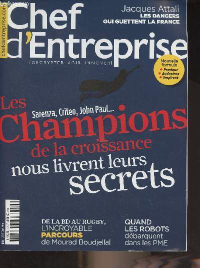 Chef d'Entreprise n99 Juin aot 2015 - Les champions de la croissance nous livrent leurs secrets - Jacques Attali, les dangers qui guettent la France - De la BD au rugby, l'incroyable parcours de Mourad Boudjellal - Quand les robots dbarquent dans les P