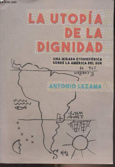 La utopia de la dignidad - Una mirada etohistorica sobre la Amrica del sur