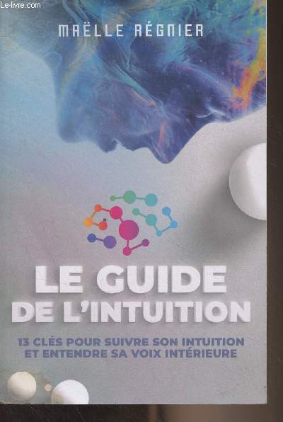 Le guide de l'intuition - 13 cls pour suivre son intuition et entendre sa voix intrieure