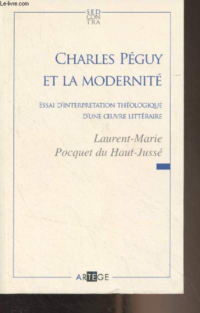 Charles Pguy et la modernit (Essai d'interprtation thologique d'une oeuvre littraire)