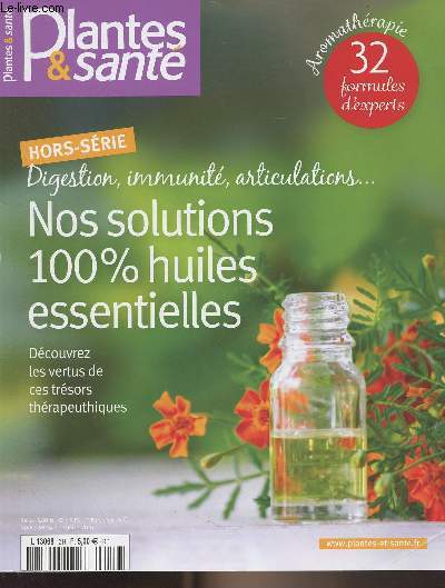 Plantes & sant HS - Digestion, immunit, articulatons.. Nos solutions 100% huiles essentielles - Dcouvrez les vertus de ces trsors thrapeuthiques