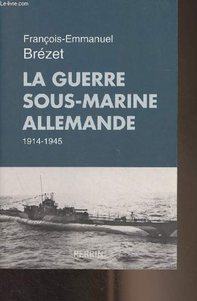 La guerre sous-marine allemande - 1914-1945
