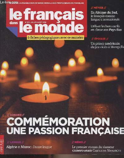 Le franais dans le monde, revue de la fdration internationale des professeurs de franais n418 juil. aot 2018 - Commmoration, une passion franaise - Algrie et Maroc : l'autre langue - Le premier roman du slameur camerounais Capitaine Alexandre - E