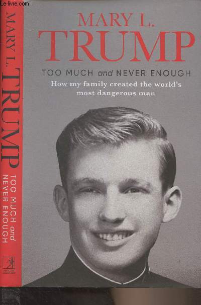 Too Much and Never Enough - How my family created the world's most dangerous man