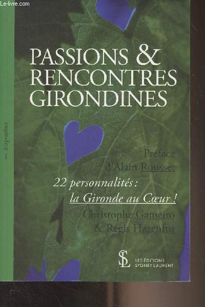Passions et rencontres girondines - 22 personnalits : la Gironde au Coeur !